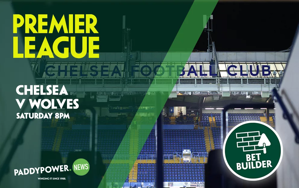 Chelsea v Wolves Tips: Saturday 11/1 Bet Builder – Paddy Power News
