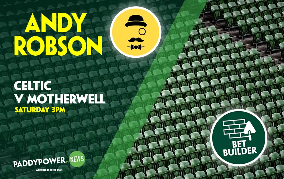 Celtic v Motherwell Tips: Andy Robson’s 7/1 Bet Builder – Paddy Power News