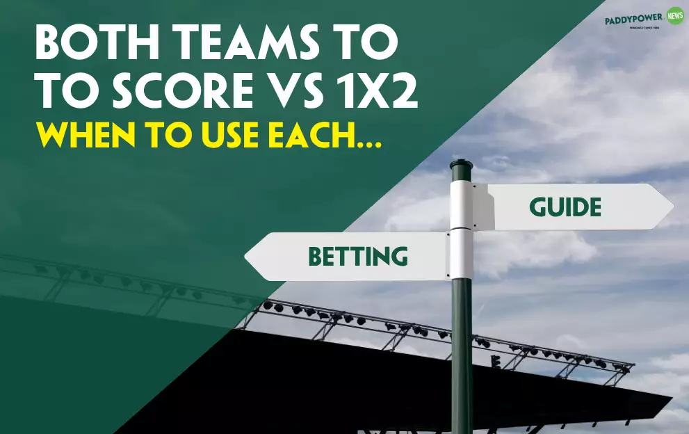 Both Teams to Score (BTTS) vs 1X2: When to use each