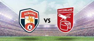 Albania vs Switzerland